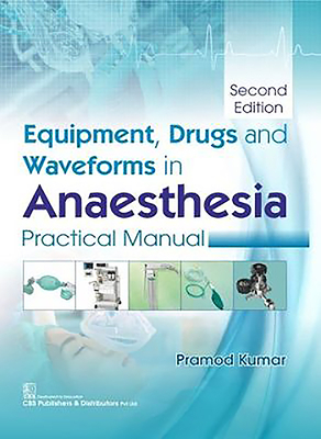 Equipment, Drugs and Waveforms in Anaesthesia: Practical Manual by Pramod Kumar