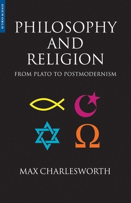 Philosophy and Religion from Plato to Postmodernism by M. J. Charlesworth, Max Charlesworth