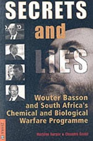 Secrets and Lies: Wouter Basson and South Africa's Chemical and Biological Warfare Programme by Marlene Burger, Chandré Gould