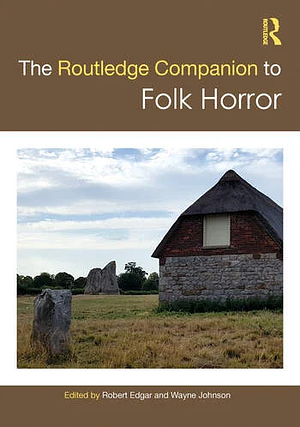 The Routledge Companion to Folk Horror by Robert Edgar, Wayne Johnson