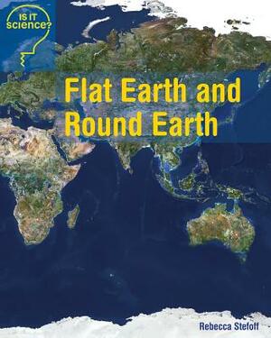 Flat Earth and Round Earth by Rebecca Stefoff