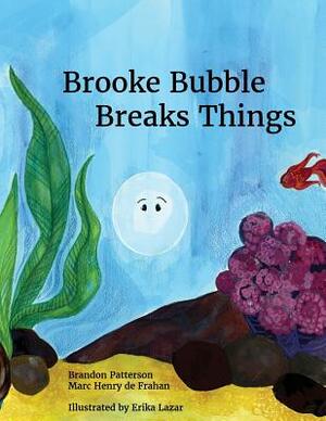 Brooke Bubble Breaks Things by Marc Henry de Frahan, Brandon Patterson, Erika Lazar