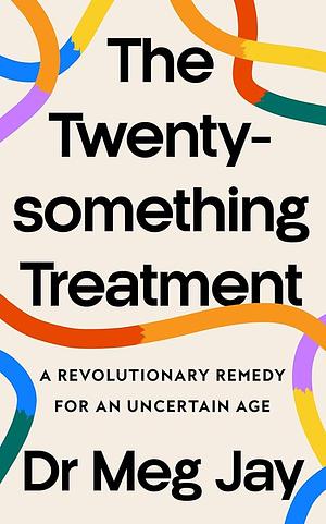 The Twenty-Something Treatment by Meg Jay