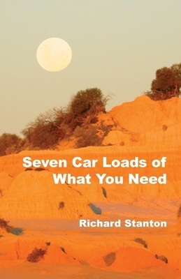 Seven Car Loads of What You Need by Richard Stanton