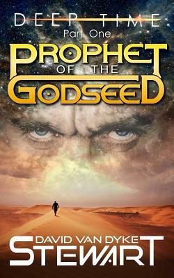 Prophet of the Godseed: A Four-Dimensional Space Epic by David Van Dyke Stewart, Matthew J. Wellman