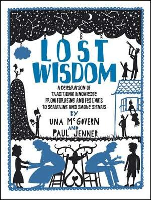 Lost Wisdom: A Celebration of Traditional Knowledge from Foraging and Festivals to Seafring and Smoke Signals by Chambers (ed.)