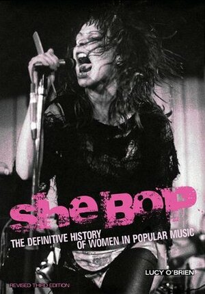 She Bop: The Definitive History of Women in Rock, Pop & Soul by Lucy O'Brien