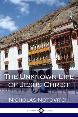 The Unknown Life of Jesus Christ by Nicholas Notovitch