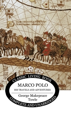 Marco Polo: his travels and adventures by George Makepeace Towle