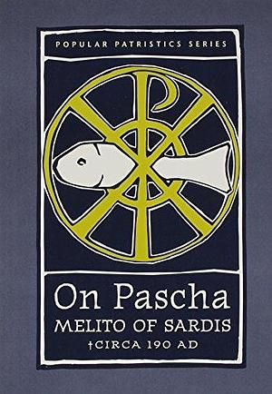 On Pascha: With the Fragments of Melito and Other Material Related to the Quartodecimans by Alistair Stewart-Sykes, Melito of Sardis, Melito of Sardis