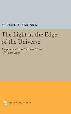 The Light at the Edge of the Universe: Leading Cosmologists on the Brink of a Scientific Revolution by Michael D. Lemonick