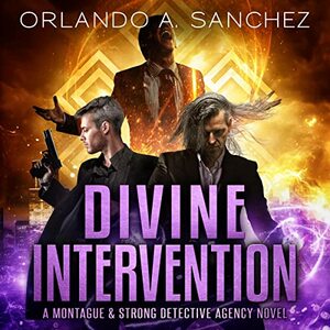 Divine Intervention: A Montague & Strong Detective Novel by Orlando A. Sanchez