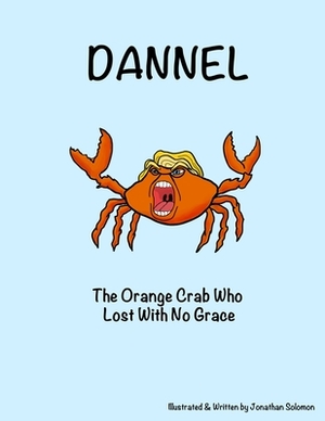 Dannel: The Orange Crab Who Lost With No Grace by Jonathan Solomon