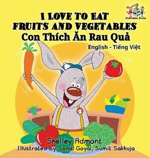 I Love to Eat Fruits and Vegetables (Bilingual Vietnamese Kids Book): Vietnamese book for children by Kidkiddos Books, Shelley Admont