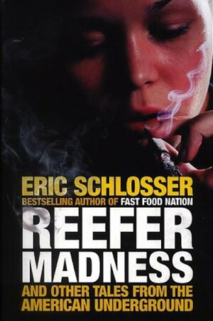 Reefer Madness and Other Tales from the American Underground by Eric Schlosser