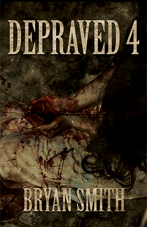 Depraved 4 by Bryan Smith