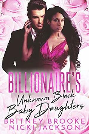 Billionaire's Unknown Baby Daughters (A BWWM Romance) by Nicki Jackson, Britney Brooke