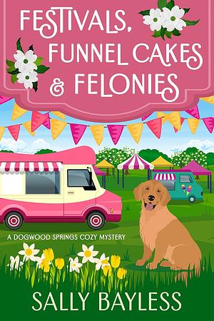 Festivals, Funnel Cakes & Felonies by Sally Bayless