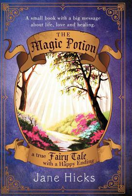 The Magic Potion: A True Fairy Tale with a Happy Ending by Jane Hicks