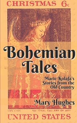 Bohemian Tales: Marie Kolafa's Stories from the Old Country by Mary Hughes
