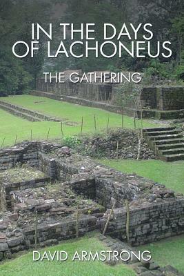 In the Days of Lachoneus: The Gathering by David Armstrong