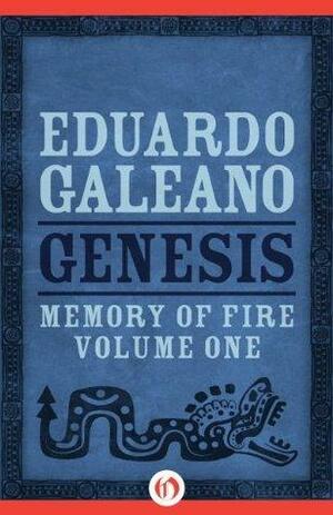 Genesis: Volume 1 by Eduardo Galeano, Eduardo Galeano