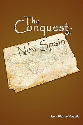 The Conquest of New Spain by Bernal Diaz Del Castillo, Diaz Del Casti Bernal Diaz Del Castillo