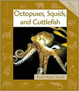 Octopuses, Squids, and Cuttlefish by Trudi Trueit