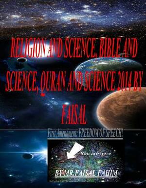 RELIGION AND Science, BIBLE AND Science, QURAN AND Science 2014 BY FAISAL by MR Faisal Fahim