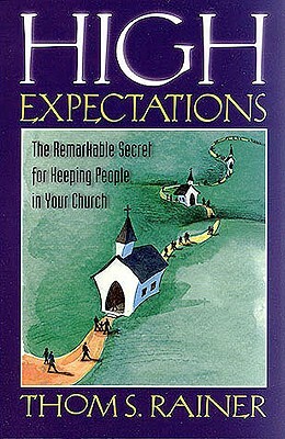 High Expectations: The Remarkable Secret for Keeping People in Your Church by Thom S. Rainer