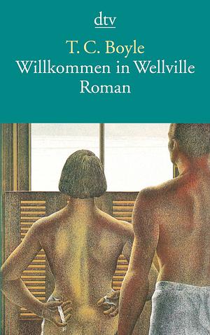 Willkommen in Wellville by T.C. Boyle