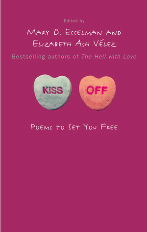 Kiss Off: Poems to Set You Free by Mary D. Esselman, Elizabeth Ash Vélez