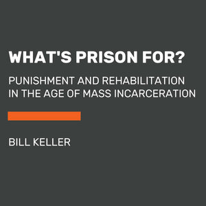 What's Prison For? by Bill Keller