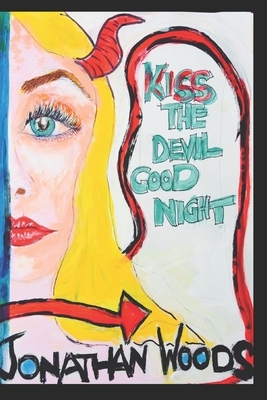 Kiss the Devil Good Night by Jonathan Woods