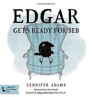 Edgar Gets Ready for Bed Board Book: Inspired by Edgar Allan Poe's The Raven by Jennifer Adams, Ron Stucki