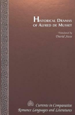 Historical Dramas of Alfred de Musset by Alfred de Musset