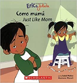 EricJulieta: Como mamá / Just Like Mom: by Isabel Munoz, Isabel Muñoz, Gustavo Mazali