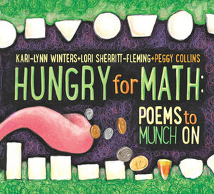 Hungry for Math: Poems to Munch On by Kari-Lynn Winters, Lori Sherritt-Fleming, Peggy Collins