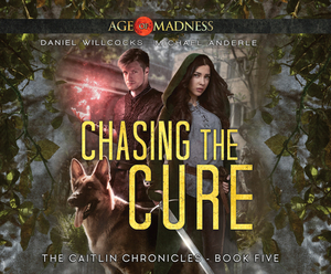 Chasing the Cure: Age of Madness - A Kurtherian Gambit Series by Michael Anderle, Daniel Willcocks