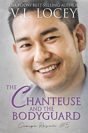 The Chanteuse and the Bodyguard by V.L. Locey, V.L. Locey