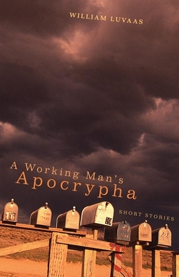 A Working Man's Apocrypha: Short Stories by William Luvaas