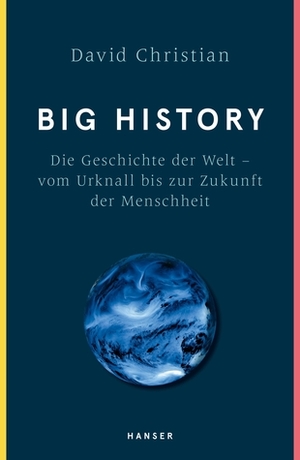 Big History: Die Geschichte der Welt - vom Urknall bis zur Zukunft der Menschheit by David Christian