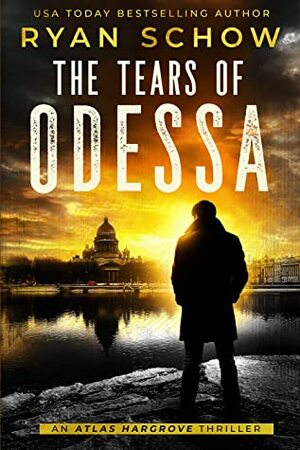 The Tears of Odessa (An Atlas Hargrove Assassination Thriller Book 1) by Ryan Schow