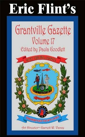 Grantville Gazette, Volume 17 by David Carrico, Garrett W. Vance, Paula Goodlett, Eric Flint