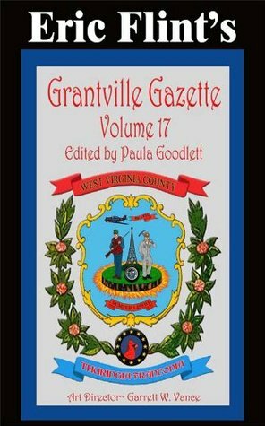 Grantville Gazette, Volume 17 by Paula Goodlett, David Carrico, Eric Flint, Garrett W. Vance