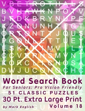 Word Search Book For Seniors: Pro Vision Friendly, 51 Classic Puzzles, 30 Pt. Extra Large Print, Vol. 18 by Mark English