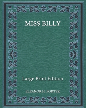 Miss Billy - Large Print Edition by Eleanor H. Porter