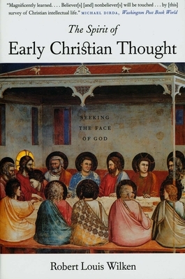 The Spirit of Early Christian Thought: Seeking the Face of God by Robert Louis Wilken