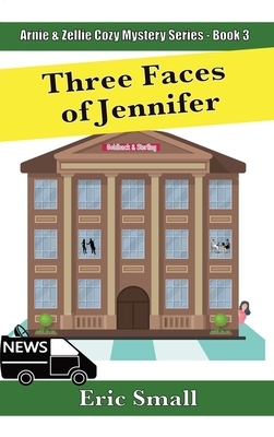 Three Faces of Jennifer: An Arnie & Zellie Cozy Mystery by Eric Small