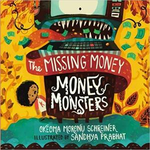 The Missing Money: Money Monsters by Okeoma Moronu Schreiner